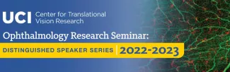 UCl Ophthalmology Research Seminar: Distinguished Speaker Series